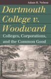 Dartmouth College V. Woodward: Colleges, Corporations, and the Common Good