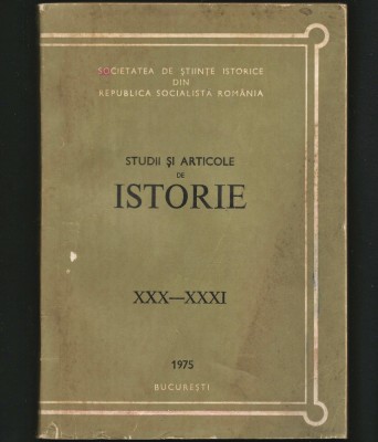 STUDII ȘI ARTICOLE DE ISTORIE XXX-XXXI &amp;#039;75 SOCIETATEA ȘTIINȚE ISTORICE BUCUREȘTI foto