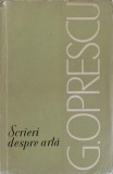 Scrieri despre arta - G. Oprescu, 1966, Meridiane, Carte Arta, Album, Romana, 262 pagini