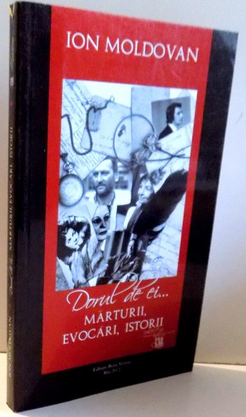 DORUL DE EI...MARTURII, EVOCARI, ISTORII de ION MOLDOVAN , 2012
