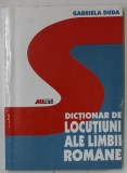 DICTIONAR DE LOCUTIUNI ALE LIMBII ROMANE de GABRIELA DUDA , 2002