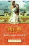 Maria-Luiza. Adevarata dragoste a lui Napoleon - Michelle Moran, 2021