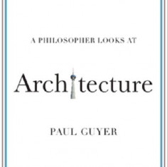 A Philosopher Looks at Architecture | Paul Guyer