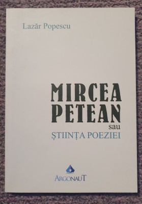 Mircea Petean sau stiinta poeziei, Lazar Popescu, 2017, 174 pag, stare f buna foto