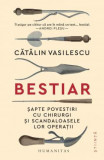 Cumpara ieftin Bestiar. sapte Povestiri Cu Chirurgi si Scandaloasele Lor Operatii, Catalin Vasilescu - Editura Humanitas