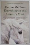 EvERYTHING IN THIS COUNTRY MUST , A NOVELLA AND TWO STORIES by COLUM McCANN , 2021
