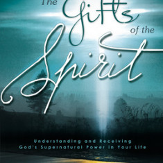 The Gifts of the Spirit: Understanding and Receiving God's Supernatural Power in Your Life