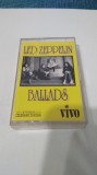 CASETA AUDIO LED ZEPPELIN --BALLADS ORIGINALA