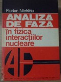 Analiza de Faza in Fizica Interactiilor Nucleare - Florian Nichitiu, Editura Academiei Romane, 1980, Carte Fizica, Coperta Cartonata