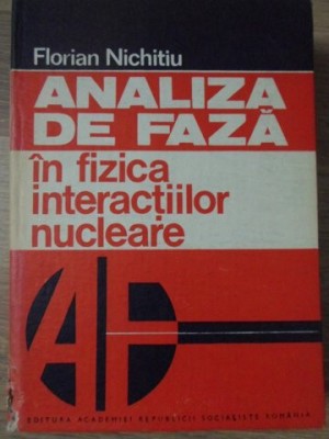 ANALIZA DE FAZA IN FIZICA INTERACTIILOR NUCLEARE-FLORIAN NICHITIU-255200 foto