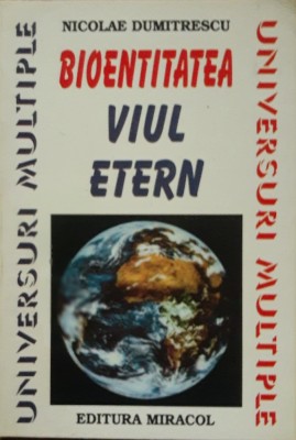 BIOENTITATEA* VIUL ETERN - NICOLAE DUMITRESCU, 1998 foto