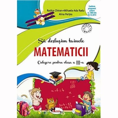 Sa deslusim tainele matematicii. Culegere pentru clasa a III-a, ed. a II-a foto