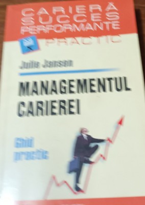 MANAGEMENTUL CARIEREI GHID PRACTIC Julie Jansen foto