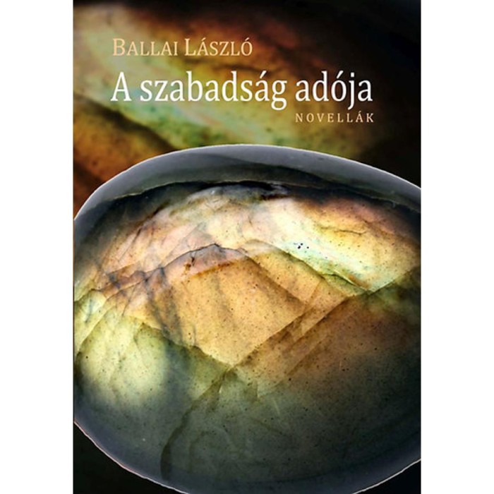 A szabads&aacute;g ad&oacute;ja - Novell&aacute;k - Ballai L&aacute;szl&oacute;