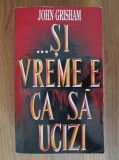 John Grisham - Si vreme e ca sa ucizi