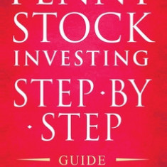 Penny Stock Investing: Step-by-Step Guide to Generate Profits from Trading Penny Stocks in as Little as 30 Days with Minimal Risk and Without