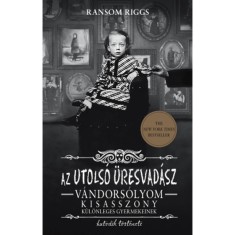 Az utols&amp;oacute; &amp;uuml;resvad&amp;aacute;sz - V&amp;aacute;ndors&amp;oacute;lyom kisasszony k&amp;uuml;l&amp;ouml;nleges gyermekeinek hatodik t&amp;ouml;rt&amp;eacute;nete - Ransom Riggs foto