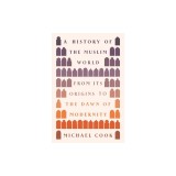 A History of the Muslim World: From Its Origins to the Dawn of Modernity