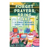 Forget Prayers, Bring Cake