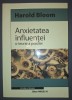 Harold Bloom - Anxietatea influentei: O teorie a poeziei, Editura Paralela 45, Studiu Critica Literara