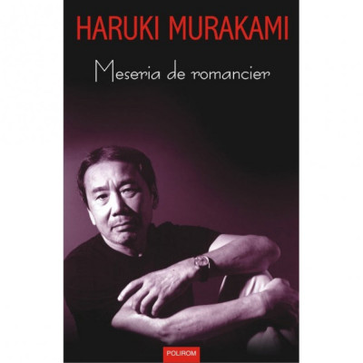 Meseria de romancier - Haruki Murakami foto