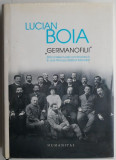 Germanofilii. Elita intelectuala romaneasca in anii Primului Razboi Mondial &ndash; Lucian Boia