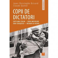 Copii de dictatori: Svetlana Stalin, Edda Mussolini, Zoia Ceauşescu, Bashar Al-Assad ... - Paperback brosat - Claude Quétel, Jean-Cristophe Brisard -