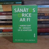 ALEX JADAD,M.D. - SANATOS ORICE AR FI : OAMENII SUNT PROGRAMATI SA SE ADAPTEZE , 2025 *