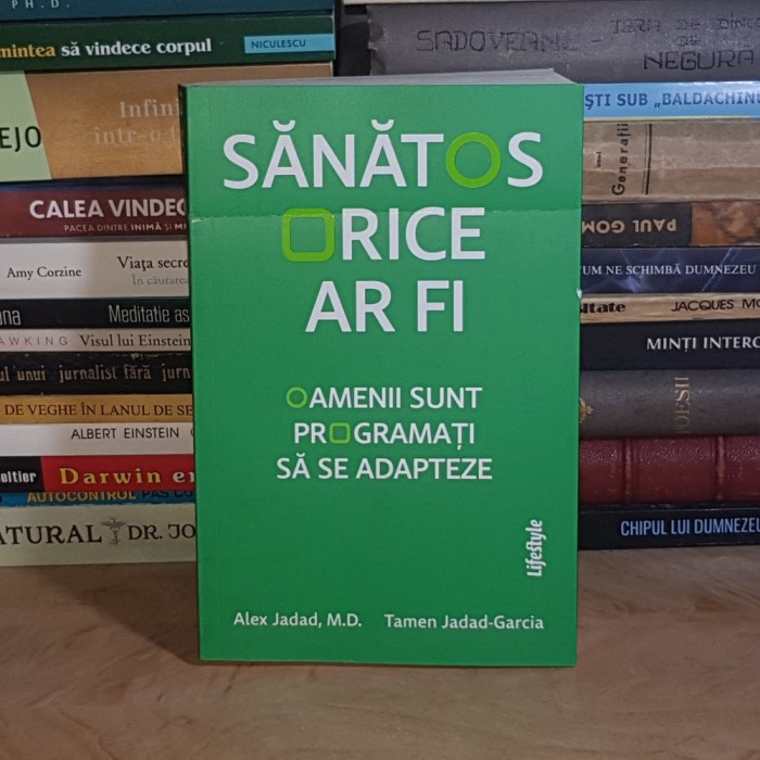 ALEX JADAD,M.D. - SANATOS ORICE AR FI : OAMENII SUNT PROGRAMATI SA SE ADAPTEZE , 2025 *