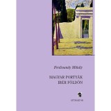 Magyar porty&aacute;k ib&eacute;r f&ouml;ld&ouml;n - Ferdinandy Mih&aacute;ly