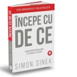 Incepe cu de ce. Cum ne inspira marii lideri astfel incat sa trecem la actiune (editia a doua) - Smaranda Nistor, Simon Sinek