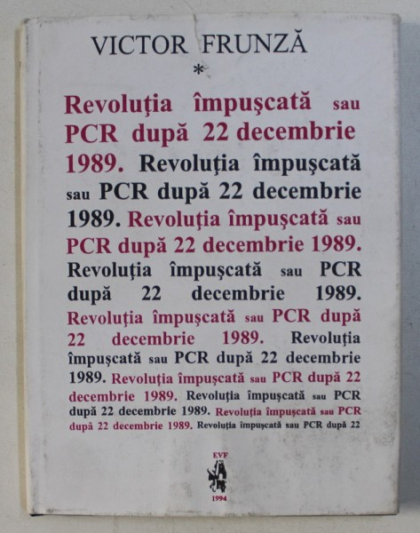 REVOLUTIA IMPUSCATA SAU PCR DUPA 22 DECEMBRIE 1989 de VICTOR FRUNZA , 1994