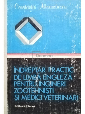 Constantin Alexandrescu - Indreptar practic de limba engleza pentru ingineri zootehnisti si medici veterinari (editia 1982) foto