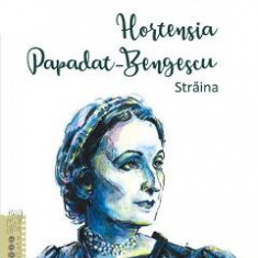 Hortensia Papadat-Bengescu. Straina - Ana Maria Sandu