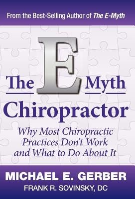 The E-Myth Chiropractor: Why Most Chiropractic Practices Don&amp;#039;t Work and What to Do about It foto