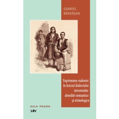 Exprimarea rudeniei in lexicul dialectului istroroman: abordari semantice si etimologice &ndash; Gabriel Bardasan