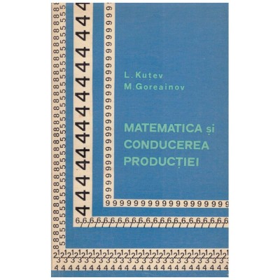 L. Kutev, M. Goreainov - Matematica si conducerea productiei - 129748 foto