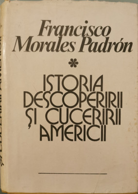 Istoria descoperirii si cuceririi Americii - Francisco Morales Padron foto