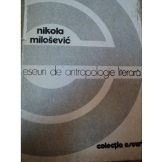 ESEURI DE ANTROPOLOGIE LITERARA - NIKOLA MILOSEVIC BUCURESTI 1983