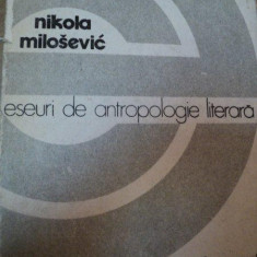 ESEURI DE ANTROPOLOGIE LITERARA - NIKOLA MILOSEVIC BUCURESTI 1983