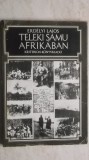 Erdelyi Lajos - Teleki Samu Afrikaban (carte in lb. maghiara), 1977
