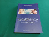 COSMETOLOGIA DE LA DERMATOCOSMETICĂ LA COSMECEUTICĂ *UMNERTO BORELLINI /2013 *