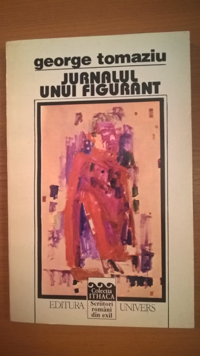 George Tomaziu - Jurnalul unui figurant 1939-1964 (Editura Univers, 1995)