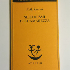 E. M. Cioran - Sillogismi dell'amarezza (lb. italiana, Milano - 2011) Ca noua!