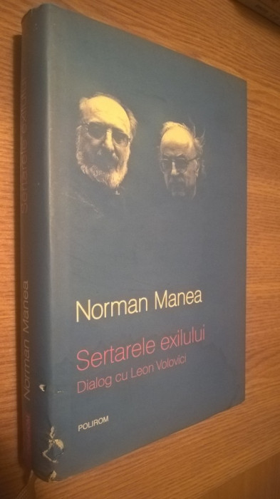 Norman Manea - Sertarele exilului - Dialog cu Leon Volovici (Polirom, 2008)