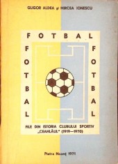 FOTBAL, FOTBAL, FOTBAL... FILE DIN ISTORIA CLUBULUI SPORTIV CEAHLAUL (1919-1970)-GLIGOR ALDEA, MIRCEA IONES-274545