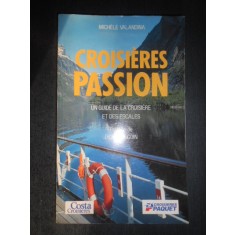 Michele Valandina - Croisieres Passion. Un guide de la croisiere et des escales