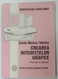 CREAREA INTERFETELOR GRAFICE , PRINCIPII SI APLICATII de SANDA MONICA TATARAM , 2004