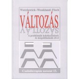 V&aacute;ltoz&aacute;s - A probl&eacute;m&aacute;k keletkez&eacute;s&eacute;nek &eacute;s megold&aacute;s&aacute;nak elvei - Paul Watzlawick