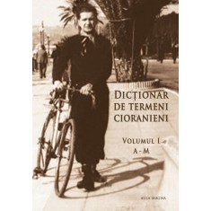 Dicționar de termeni cioranieni, vol I si II &ndash; Simona Constantinovici (coord.)